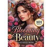 Blooming Beauty Coloring Book: 101 Beautiful Flower Designs for Relaxation, Mindfulness, and Stress Relief