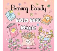 Blooming Beauty: Daily Dose of Magic Coloring Book for Adults, Teens and Kids - Flowers Edition: Simple and Big Designs for Relaxation Featuring Flowers and Plants