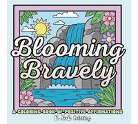 Blooming Bravely: A Coloring Book of Positive Affirmations