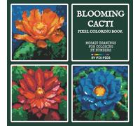 Blooming Cacti Pixel Coloring Book - Mosaic Drawings for Coloring by Numbers: 50 Hidden Pixel Art Pictures of Desert Flowers to Color by Number on 3mm Grid with Standard 24 Colored Pencils Palette