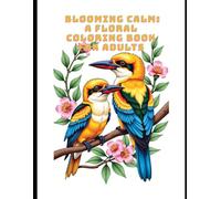 Blooming Calm: Floral-Bird-Coloring Book for Adults #2: Relax, Release Stress, and Reconnect with Yourself Through the Art of Coloring