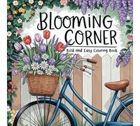 Blooming Corner: Bold & Easy Coloring Book: Simple and Beautiful Floral Designs for Stress-Free Coloring