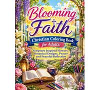 Blooming Faith Christian Coloring Book for Adults: Scripture Inspired Flowers, Botanical Designs, Prayer and Peaceful Reflection