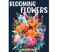 Blooming Flowers Coloring Book: Beautiful Garden Patterns and Botanical Floral Prints Relaxing Designs of Relaxing Nature and Plants to Color