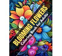 Blooming Flowers Coloring Book for Adults: A Relaxing Collection of Floral Designs for Stress Relief and Mindful Coloring