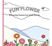 Blooming Flowers for Little Artists: Playful Flower Scenes for Toddlers and Preschoolers to Color, Learn, and Have Fun with Nature's Colors