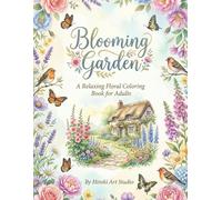 Blooming Garden Coloring Book for Adults: 50 Beautiful Floral, Garden and Nature Designs with Decorative Frames for Relaxation
