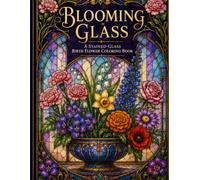 Blooming Glass: A Stained-Glass Birth Flower Coloring Book