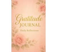 Blooming Gratitude: A Journal for Joy, Beauty & Reflection