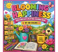 BLOOMING HAPPINESS: BOLD AND EASY UPLIFTING COLORING BOOK