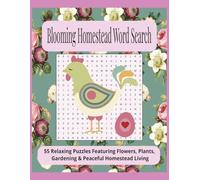 Blooming Homestead Word Search: 55 Relaxing Puzzles Featuring Flowers, Plants, Gardening & Peaceful Homestead Living