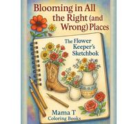 Blooming in All the Right and Wrong Places: A Relaxing Coloring Book of Blossoms, Bouquets & Everyday Objects