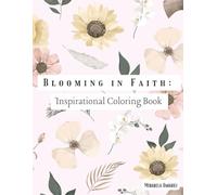 Blooming In Faith: Beautiful Designs with Inspirational Scripture Quotes for Girls, Teens and Women