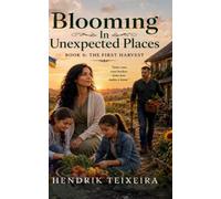 Blooming in unexpected places: Book 6 - The First Harvest
