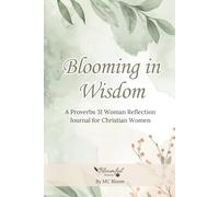 Blooming in Wisdom: A Proverbs 31 Woman Reflection Journal for Christian Women