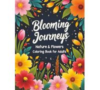 Blooming Journeys: Nature & Flowers Coloring Book for Adults: 50+ Easy-to-Color Travel-Inspired Landscapes and Floral Designs for Stress Relief and Creativity