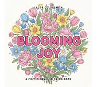 Blooming Joy - A Cozy Floral Coloring Book: Relaxing Floral Coloring Pages for Stress Relief and Creative Moments