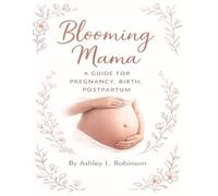 Blooming Mama: A Guide for Pregnancy, Birth, Postpartum: BIRTH & RECOVERY SUPPORT