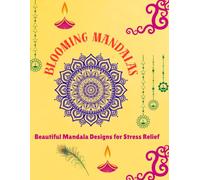 Blooming Mandalas: A Relaxing Coloring Book for Adults Featuring Beautiful Mandala Designs for Stress Relief, Mindfulness, Meditation, and Creative Expression