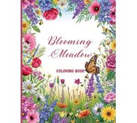 Blooming Meadow Coloring Book for Adults: Relaxing Wildflower Gardens, Botanical Blooms & Peaceful Nature Scenes for Stress Relief