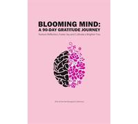 Blooming Mind: A 90-Day Gratitude Journey: Nurture Reflection, Foster Joy, and Cultivate a Brighter You