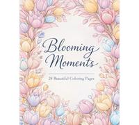 Blooming Moment: 24 Beautiful coloring pages