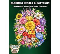 Blooming Petals & Patterns: 50 Elegant Flower Designs to Color
