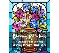 Blooming Reflections: A Stained Glass Coloring Journey Through Flower Jars for Adults, 50 Unique Designs