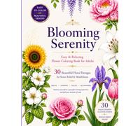 Blooming Serenity: Easy & Relaxing Flower Coloring Book for Adults