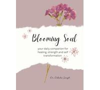 Blooming Soul: Your daily companion for healing, strength and self transformation.