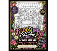 Blooming Strokes, Vol. 3: A Premium Acrylic Marker Flower Coloring Book for Adults: 25 Bold, Single-Sided Floral Designs for Markers, Gel Pens & Alcohol Inks.