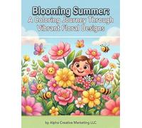 Blooming Summer: A Coloring Journey Through Vibrant Floral Designs: Stress-Relieving Floral Patterns to Inspire Creativity, Relaxation & Mindful Coloring for Adults