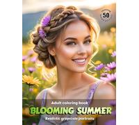 BLOOMING SUMMER - Adult Coloring Book | Realistic Grayscale Portraits | Stunning female portraits to color | for Relaxation and Stress relief: English Edition
