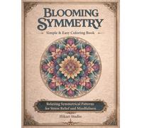 Blooming Symmetry Simple & Easy Coloring Book: Relaxing Symmetrical Patterns for Stress Relief and Mindfulness