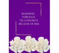 Blooming Through The Concrete Because Of Him