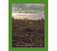 Blooming Through The Dirt: A Guided Journal For Victims of Abuse