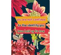 Blooming Truths: A 30-Day Botanical Mindfulness & Intention Journal: "You are not confined by the identity you have held up to now"