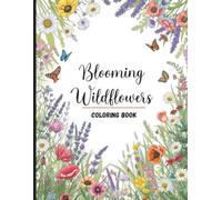 Blooming Wildflowers Coloring Book: Beautiful Botanical Fields and Flowing Petals for Relaxation and Creative Calm