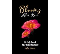 Blooms After Rain: A Grief Book for Gardeners: A Garden-Themed Journal of Reflections for Grieving Hearts Healing After Loss