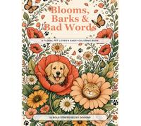 Blooms, Barks & Bad Words: A Floral Pet Lover's Sassy Coloring Book