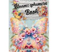Blooms Ephemera Book Scrapbooking: Images de haute qualité de fleurs, décors et scènes fleuris, pour l'artisanat en papier, cut and collage, ... arts décoratifs, diy, do it yourself