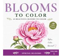 Blooms to Color: Spring Blooms: 40 Beautiful Spring Blooms to Color