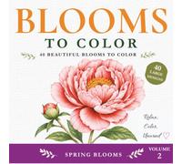 Blooms to Color: Spring Blooms: 40 Beautiful Spring Blooms to Color