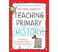 Bloomsbury Curriculum Basics: Teaching Primary History (Bloomsbury Curriculum