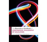 Bloomsbury Handbook of Continental Philosophy of Education, The