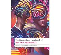 Bloomsbury Handbook of Hip Hop Pedagogy, The