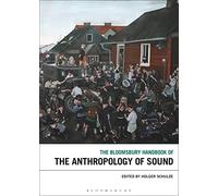 Bloomsbury Handbook of the Anthropology of Sound, The
