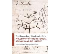 Bloomsbury Handbook of the Philosophy of the Historical Sciences and Big History, The