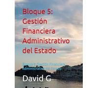 Bloque 5: Gestión Financiera Administrativo del Estado: Bloque 5: Gestión Financiera Administrativo del Estado