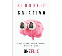 bloqueio criativo: Como Destravar a Mente e Voltar a Criar com Fluidez
